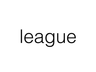 league
 