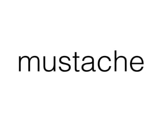 mustache
 