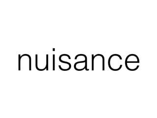 nuisance
 