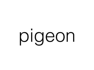 pigeon
 