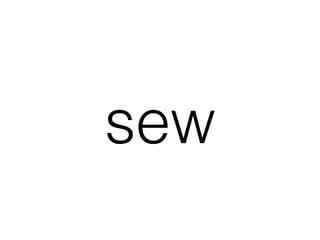 sew
 