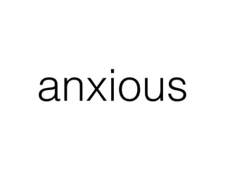 anxious
 