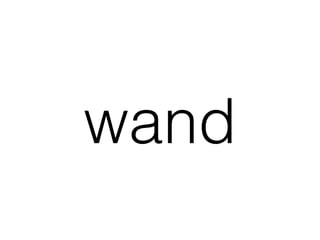 wand
 