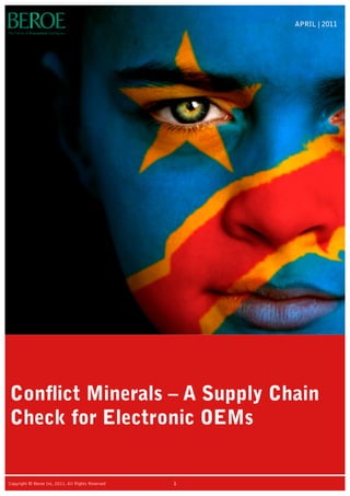 Conflict Minerals – A Supply Chain
Check for Electronic OEMs
APRIL | 2011
1Copyright © Beroe Inc, 2011. All Rights Reserved
 