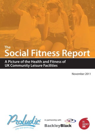 The

Social Fitness Report
A Picture of the Health and Fitness of
UK Community Leisure Facilities

                                         November 2011
 