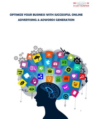 1
OPTIMIZE YOUR BUSINESS WITH SUCCESSFUL ONLINE
ADVERTISING & ADWORDS GENERATION
 