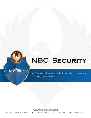 www.nbc-security.com
Wa s h i n g t o n D C A l g i e r s K i e v R i ya d h
A Global Security & Risk Management
Consulting Firm
NBC Security
P
R
A
E S I D
I
U
M
 