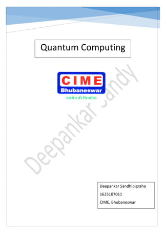 Quantum Computing
Deepankar Sandhibigraha
1625107011
CIME, Bhubaneswar
 