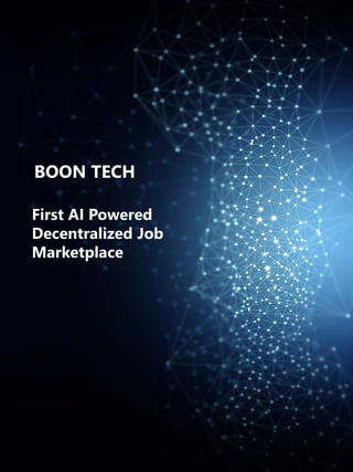 First AI Powered
Decentralized Job
Marketplace
BOON TECH
 