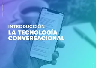 INTRODUCCIÓN
La TECNOLOGÍA
CONVERSACIONAL
5
CONTEXTOLacomunicación4.0
 