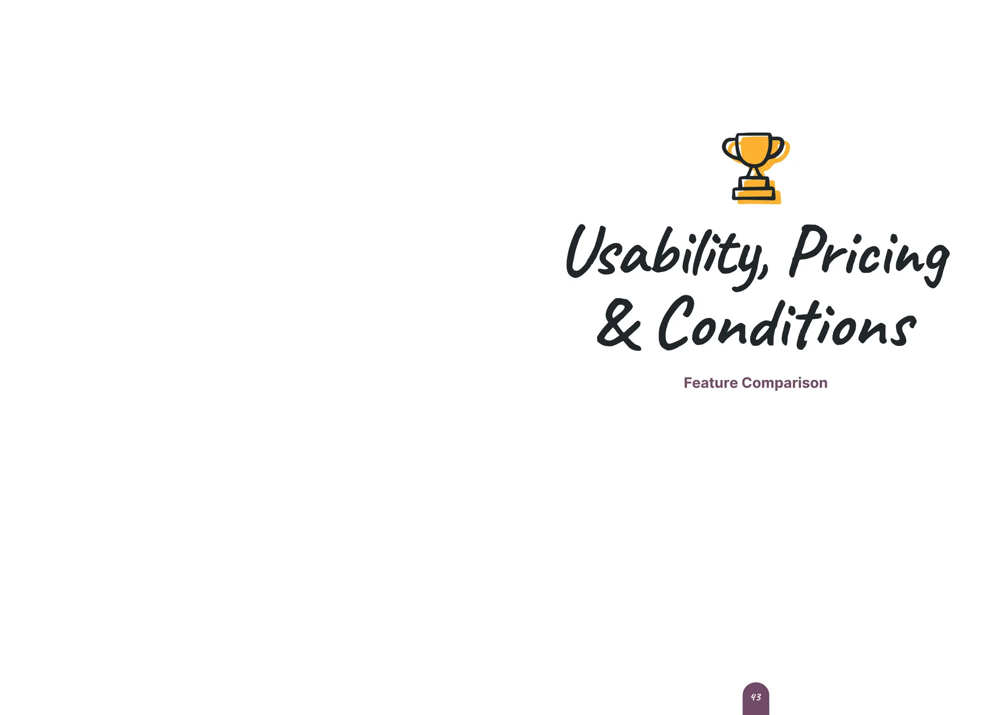 Usability, Pricing
& Conditions
Feature Comparison
43
 