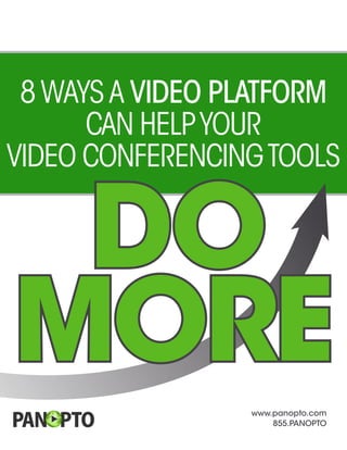 www.panopto.com
855.PANOPTO
TM
more
8 Ways A Video Platform
Can HelpYour
Video ConferencingTools
DO
 