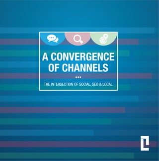 A CONVERGENCE
                       OF CHANNELS
                                         •••
                        THE INTERSECTION OF SOCIAL, SEO & LOCAL




Location3.com /// @Location3
                                                                  1
 