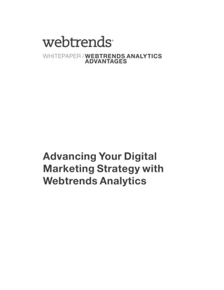 ®




WHITEPAPER / WEBTRENDS ANALYTICS
             ADVANTAGES




Advancing Your Digital
Marketing Strategy with
Webtrends Analytics
 