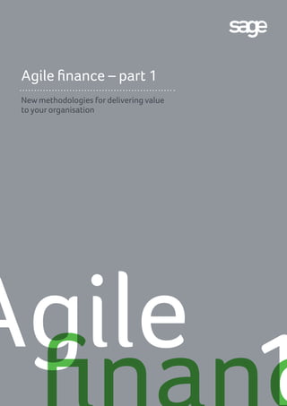 Agile finance – part 1
New methodologies for delivering value
to your organisation
Agile
1
 
