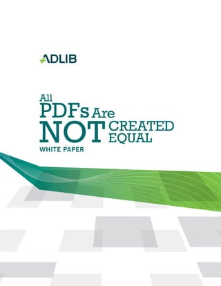 WHITE PAPER
CREATED
EQUAL
All
PDFsAre
NOT
 