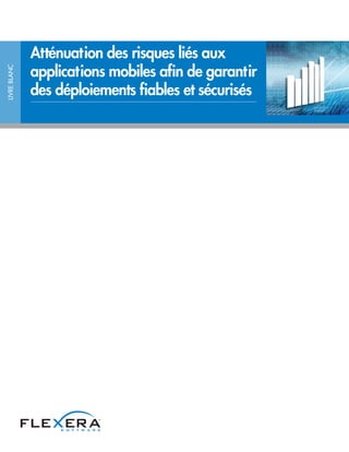 LIVREBLANC
Atténuation des risques liés aux
applications mobiles afin de garantir
des déploiements fiables et sécurisés
 