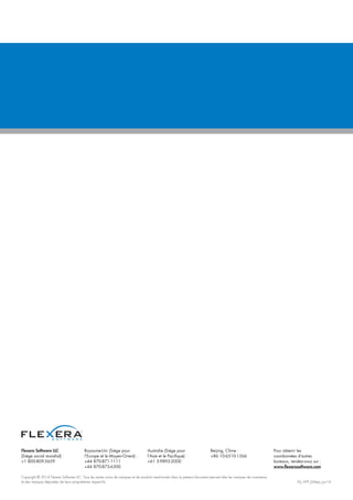 Copyright © 2014 Flexera Software LLC. Tous les autres noms de marques et de produits mentionnés dans le présent document peuvent être les marques de commerce
et des marques déposées de leurs propriétaires respectifs.	 AS_WP_6Steps_Jun14
Flexera Software LLC
(Siège social mondial) :
+1 800-809-5659
Royaume-Uni (Siège pour
l’Europe et le Moyen-Orient) :
+44 870-871-1111
+44 870-873-6300
Australie (Siège pour
l’Asie et le Pacifique) :
+61 3-9895-2000
Beijing, Chine :
+86 10-6510-1566
Pour obtenir les
coordonnées d’autres
bureaux, rendez-vous sur :
www.flexerasoftware.com
 