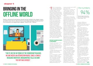 19 // chapter 2 // bringing in the offline world
Ideally, attribution/contribution should not be limited to the digital realm,
no matter how rich it is. But are there any bridges between the two worlds?
First solutions are beginning to appear. Zoom to the “ Offline ”.
bringinginthe
offlineworld
18 // chapter 2 // bringing in the offline world
chapter 2
“T
here is a longstanding
culture of measurement
in the offline world that
is solidly rooted in existing
practices. However, it isn’t
about measuring performance,
it’s about measuring the target
audience. You buy exposure, not
conversions ”, explains Laure
Debos, Analytics, Research &
Insights Director at Publicis
Media, on the main difference
between Online and Offline.
On the rare occasions when
you purchase performance
in Offline, you link the exact
timing of a TV spot to the
number of calls to a Call
Centre or the number of
connections to a website, for
example. But this remains fairly
uncommon. “ Advertisers rarely
use TV solely for immediate
conversions, they put more
of an emphasis on branding.
Generally, with Offline, the line
between branding and impact
on sales is much more vague
than in Online, where we draw
a sharp distinction between the
two ”, says Laure Debos.
Different calendars and units
of measurement
The main unit of measurement
in Offline, and in TV in
particular, remains the GRP:
the number of individuals within
a predefined segment, such as
the famous “ housewife under
the age of 50 ”.
“ In digital, we measure certain
indicators. This is another
difference between the two
worlds ”.
As for remuneration, in Offline
you pay “ in relation to the
numbers of viewers reached ”,
says Laure Debos. The GRP
cost is negotiated with the
media company, and there
is no need for an attribution
model since a single institute
(Médiamétrie) delivers the
results and states how the GRP
was broken down.
Médiamétrie is a certifier, the
“ control tower ” for TV and
radio campaign results. The
equivalent for paper media is
the ACPM (Alliance pour les
Chiffres de la Presse et des
Médias).
“ Médiamétrie is financed by
the ecosystem as a whole (TV
channels, agencies, etc.), which
guarantees its impartiality.
There is no equivalent in the
digital world ”. This is a real
problem, according to Laure
Debos: “ Our online partners
and service providers have a
conflict of interest. They provide
results for campaigns that they
themselves have managed.
Many of us are trying to get
Médiamétrie to have the same
kind of role in digital as it has
in TV. The institute has many
ongoing projects, but there
are even more sources of data
available in the market ”.
At the end of a TV campaign,
Médiamétrie provides the exact
GRP out of the target provided
by each channel. Invoicing
occurs afterwards, and in
proportion to these results.
“ You often hear that digital is
more accessible, but in the
Offline world, you only pay
for what you get ”, says Laure
Debos.
Another major difference
between Online and Offline
is “ time-frame windows ”.
The common theme strategy
and the “ One Shot ” strategy
are both possible in Online
and Offline. However, the
implementation timeframe
is very different: Offline
often requires advance
planning (with regards to
openings in advertising
networks), and offers only
infrequent measurement
opportunities - 2 to 6 times
per year, according to media
companies. Modifying a
campaign is difficult. In
contrast, Online often allows for
daily measurement and easy
changes.
“ The current trend is to
measure how radio and TV
are drawing customers to
the website ”, says Laure
Debos. “ There are many new
technological solutions. The
tools provide numbers on
visits linked to TV campaigns,
often during the five minutes
following the spot ”.
Alexis Mollet (La Poste) used
one of these tools in his latest
TV campaign. “ In the long term,
the goal is to understand how
people reached by the spot
behave in the digital world. Is
the conversion rate better?
Is the average shopping cart
bigger? ”
Most members of the EBG
Task Force are very eager to
measure the effectiveness of
their TV campaigns through
these new solutions. Some
have tried even more radical
solutions: suspending TV
campaigns entirely for a year,
in order to see if anything
changes!
“ There are many other ways of
going about this ”, says Laure
Debos. “ For example, one can
link a consumer panel to a
media panel, to see if families
exposed to an offline
thenumbers
94 % The percentage of conversions
that occur in the physical world.
Source:Facebook / Atlas
“ For TV, we pay in terms of the viewership reached.
No one needs an attribution model since a single
research institute (Médiamétrie) tells us how
the GRP was divided ”.
lll
 