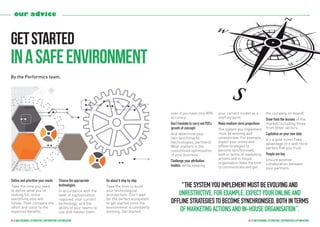 our advice
Define and prioritise your needs
Take the time you need
to define what you’re
looking for, since
everything else will
follow. Then compare the
effort and costs to the
expected benefits.
Choose the appropriate
technologies.
In accordance with the
level of sophistication
required, your current
technology, and the
ability of your teams to
use and master them.
Go about it step by step
Take the time to build
your technological
architecture. Don’t wait
for the perfect ecosystem
to get started since the
environment is constantly
evolving. Get started,
44 // Multichannel attribution, contribution & optimisation 45 // Multichannel attribution, contribution & optimisation
even if you have only 80%
accuracy.
Don’t hesitate to carry out POCs
(proofs of concept)
And determine your
own benchmarks
(technologies, partners).
What matters is the
customised optimisation
of your business.
Challenge your attribution
models, while keeping
your current model as a
starting point.
Make medium-term projections
The system you implement
must be evolving and
unrestrictive. For example,
expect your online and
offline strategies to
become synchronised,
both in terms of marketing
actions and in-house
organisation (take the time
to communicate and get
the company on-board).
Draw from the lessons of the
market, including those
from other sectors.
Capitalise on your own data
It’s a gold mine! Take
advantage of it with third
parties that you trust.
People are key
Ensure positive
collaboration between
your partners.
getstarted
inasafeenvironment
By the Performics team.
“ Thesystemyouimplementmustbeevolvingand
unrestrictive.Forexample,expectyouronlineand
offlinestrategiestobecomesynchronised,bothinterms
ofmarketingactionsandin-houseorganisation ”.
 