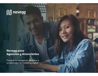 Conecte la inteligencia de datos a
su estrategia de marketing digital
Navegg para
Agencias y Anunciantes
 