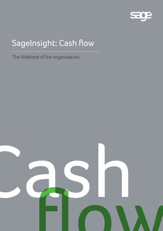 SageInsight: Cash flow
The lifeblood of the organisation.
Cash
 