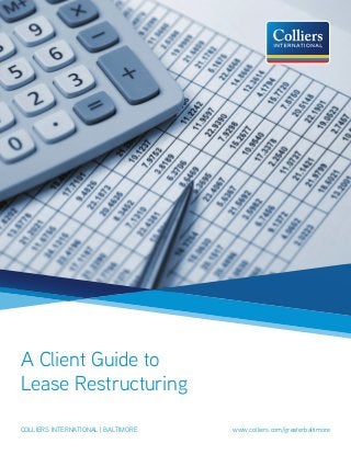 A Client Guide to
Lease Restructuring
colliers international | baltimore					 www.colliers.com/greaterbaltimore
 