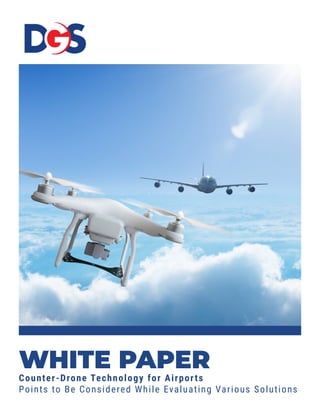 WHITE PAPER
Counter-Drone Technology for Airports
Points to Be Considered While Evaluating Various Solutions
 