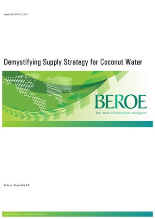 www.beroeinc.com
Demystifying Supply Strategy for Coconut Water
Copyright © Beroe Inc, 2013. All Rights Reserved
Authors: Samyuktha S.R
 