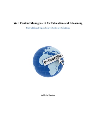 Web Content Management for Education and E-learning
         Untraditional Open Source Software Solutions




                       by Kevin Davison
 