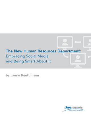 The New Human Resources Department:
Embracing Social Media
and Being Smart About It


by Laurie Ruettimann
 