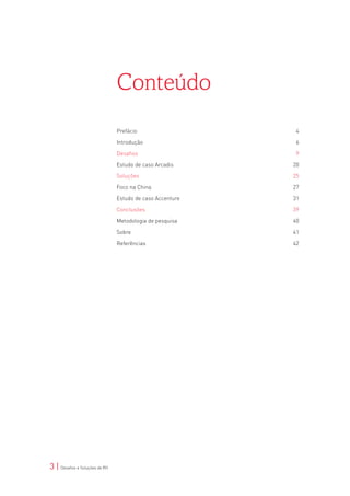 Conteúdo
                                Prefácio                    4

                                Introdução                  6

                                Desafios                    9

                                Estudo de caso Arcadis     20

                                Soluções                   25

                                Foco na China              27

                                Estudo de caso Accenture   31

                                Conclusões                 39

                                Metodologia de pesquisa    40

                                Sobre                      41

                                Referências                42




3 | Desafios e Soluções de RH
 