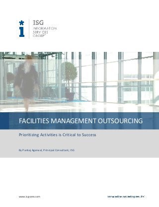 www.isg-one.com
FACILITIES MANAGEMENT OUTSOURCING
Prioritizing Activities is Critical to Success
By Pankaj Agarwal, Principal Consultant, ISG
 