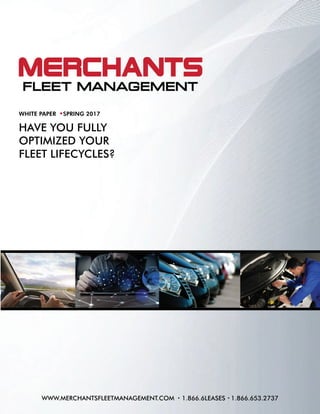 WWW.MERCHANTSFLEETMANAGEMENT.COM 1.866.6LEASES 1.866.653.2737
HAVE YOU FULLY
OPTIMIZED YOUR
FLEET LIFECYCLES?
WHITE PAPER SPRING 2017
 