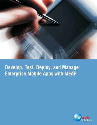 Develop, Test, Deploy, and Manage
Enterprise Mobile Apps with MEAP




                                    Solutions
 