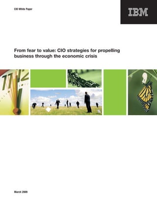CIO White Paper




From fear to value: CIO strategies for propelling
business through the economic crisis




March 2009
 