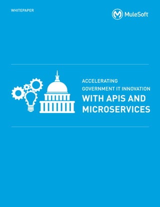 ACCELERATING
GOVERNMENT IT INNOVATION
WITH APIS AND
MICROSERVICES
WHITEPAPER
 