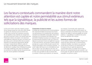 Partagez
6
Le mouvement brownien des marques
Opinion Leader
Le fait que les clients soient plus négatifs à propos
de leur banque lorsque leur carte vient d’être refusée
ne signifie sans doute pas qu’ils vont fermer leur
compte. Nous sommes tous tristement coutumiers
de ces régulières envies virulentes de changements,
gommées ensuite par l’inertie. Une semaine après que
l’événement initial se soit produit, il est néanmoins
potentiellement intéressant de savoir si les clients sont
plus déçus qu’ils ne devraient l’être dans la situation
présente et s’ils demeurent effectivement décidés
à changer. Comprendre les différents stades de
fluctuations de désirabilité contextuelle nous permet
de déterminer si quelque chose d’inhabituel se produit
et de réagir rapidement, bien avant que l’évolution
ne commence à se refléter dans les mouvements plus
lents des mesures globales de désirabilité.
Comprendre à la base le contexte
Le progrès des neurosciences et les recommandations
des comportementalistes économiques fournissent
une aide précieuse à la compréhension des variations
standards de la désirabilité contextuelle. L’observation
empirique et la connaissance des habitudes nous
permettent d’expliquer pourquoi une marque de café
est beaucoup plus puissante le matin qu’à l’heure du
déjeuner ou pourquoi l’inverse est également vrai pour
un fast food mexicain. De puissants souvenirs affectifs
partagés par un grand nombre de gens associent des
marques particulières à des circonstances données : un
scotch single malt lorsqu’on est confortablement assis
chez soi mais un gin tonic debout au bar avec une
musique forte, une pinte de bière dans un pub sombre
en hiver mais une bolée de cidre en terrasse l’été.
Le contexte n’influence pas seulement nos réponses
aux marques, il commande notre capacité à les
percevoir et interagir avec elles de prime abord. Les
facteurs contextuels commandent la façon dont notre
attention est captée et notre perméabilité aux stimuli
extérieurs - la signalétique, la publicité et les autres
formes de sollicitation des marques.
Construire un meilleur microscope
Si nous voulons mesurer la désirabilité à l’égard d’une
marque de façon précise dans un environnement
contextuel complexe, nous devons nous approcher
au plus près du moment où ces interactions avec
la marque ont lieu et capter les réponses des
consommateurs dans ce contexte. Pour la majeure
partie de nos comportements les plus routiniers, c’est
le seul moyen de capter les réactions et les interactions
auxquelles nous pensons à peine.
Les facteurs contextuels commandent la manière dont notre
attention est captée et notre perméabilité aux stimuli extérieurs
tels que la signalétique, la publicité et les autres formes de
sollicitations des marques.
 