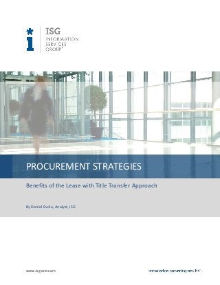 PROCUREMENT STRATEGIES
Benefits of the Lease with Title Transfer Approach


By Daniel Evola, Analyst, ISG




www.isg-one.com
 