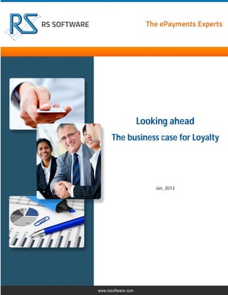 Looking ahead
The business case for Loyalty

Jan, 2013

 