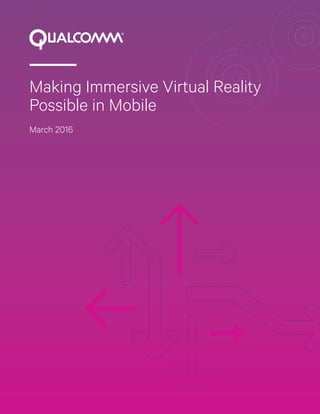 Making Immersive Virtual Reality
Possible in Mobile
March 2016
 