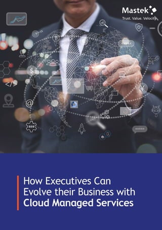 Page I | How Executives Can Evolve their Business with Cloud Managed Services | Copyright @ 2022 Mastek
How Executives Can
Evolve their Business with
Cloud Managed Services
 