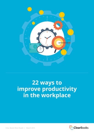 Clear Books Must Reads | March 2015
22 ways to
improve productivity
in the workplace
 