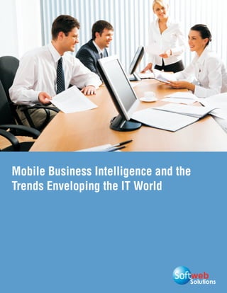 Mobile Business Intelligence and the
Trends Enveloping the IT World




                                   Solutions
 