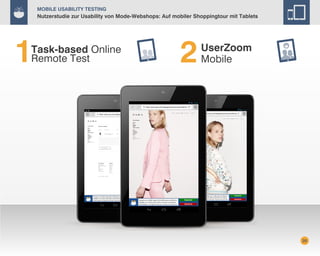 Mobile Usability Testing

Nutzerstudie zur Usability von Mode-Webshops: Auf mobiler Shoppingtour mit Tablets

Task-based Online
Remote Test

UserZoom
Mobile

20

 