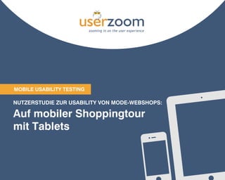 Mobile USABILITY TESTING

NUTZERSTUDIE ZUR USABILITY VON MODE-WEBSHOPS:

Auf mobiler Shoppingtour
mit Tablets

1

 