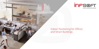 Indoor Positioning for Offices
and Smart Buildings
 