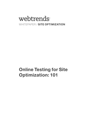 ®




WHITEPAPER / SITE OPTIMIZATION




Online Testing for Site
Optimization: 101
 
