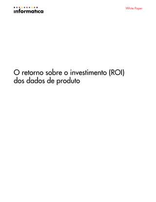 White Paper 
O retorno sobre o investimento (ROI) 
dos dados de produto 
 