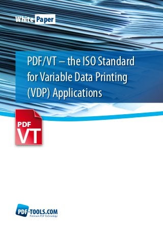 White Paper




   PDF/VT – the ISO Standard
   for Variable Data Printing
   (VDP) Applications

PDF

VT
 